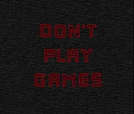 Don't Play Games