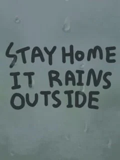Stay Home It Rains Outside
