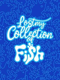 Lost My Collection of Fish