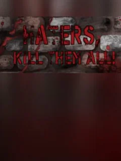 Haters, kill them all!