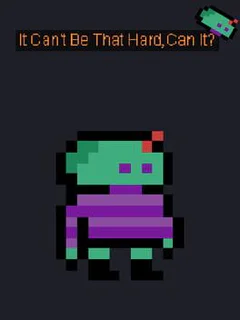It Can't Be That Hard, Can it?
