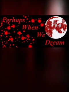 Perhaps When We Dream