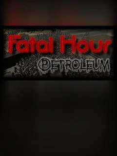 Fatal Hour: Petroleum