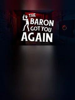 The Baron Got You Again