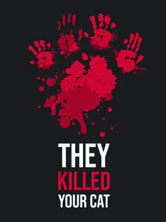 They Killed Your Cat