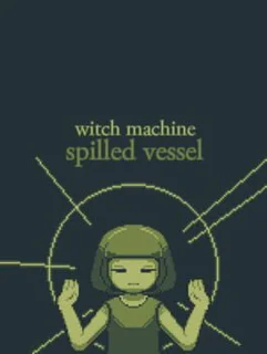 Witch Machine: Spilled Vessel