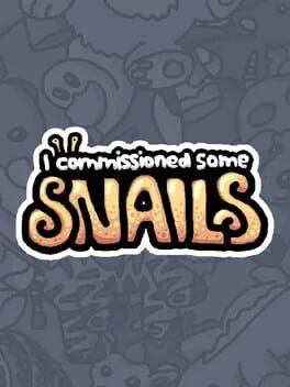 I Commissioned Some Snails