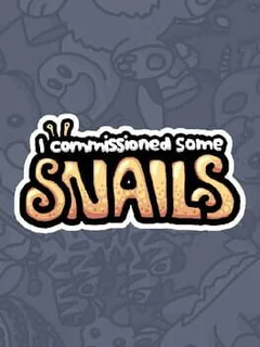 I Commissioned Some Snails