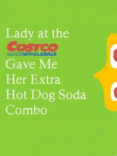 Lady At The Costco Gave Me Her Extra Hot Dog Soda Combo