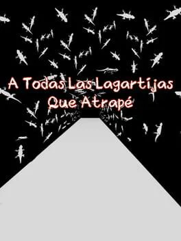 A Todas Las Lagartijas Que Atrapé