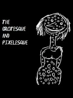 The Grotesque and Pixelesque