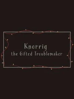 Knorrig the Gifted Troublemaker