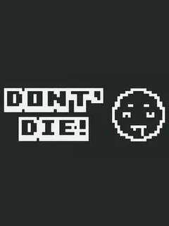 Don't Die!