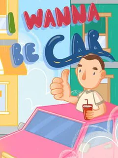 I Wanna Be Car