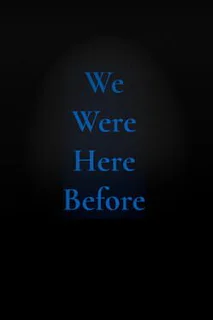 We Were Here Before
