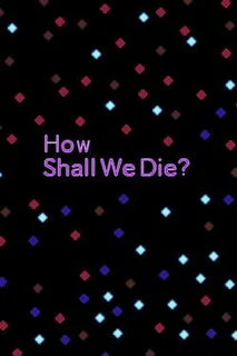 How Shall We Die