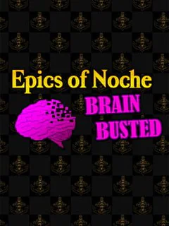 Epics of Noche, Brain Busted