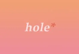 Hole*