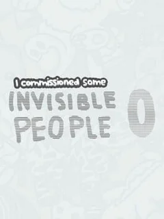 I Commissioned Some Invisible People 0