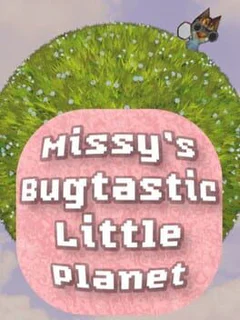Missy's Bugtastic Little Planet