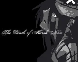 The Death of Harsh Noise