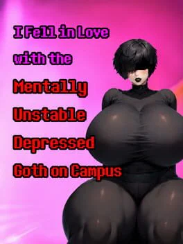 I Fell in Love with the Mentally Unstable Depressed Goth on Campus