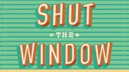 Shut the Window